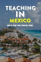 Teaching In Mexico: How To Start Your Spiritual Travel