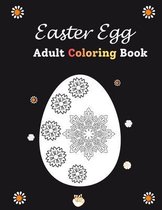 Easter Egg Adult Coloring Book: Mandala Easter Egg Coloring book for adults stress relief and relaxing Designs- Easter gift for women and men