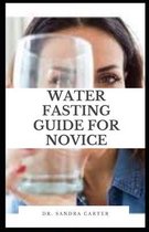 Water Fasting Guide For Novice: Water fasting is a type of fast during which you cannot consume anything besides water.