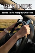 Learn To Drive: Essential Tips For Passing Your Driver's Test