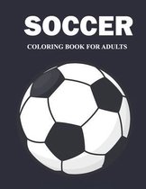 Soccer Coloring Book for Adults: An Adults Coloring Book of Fun, Easy and Relaxing Relaxing, Stress Relieving Soccer Coloring Book Designs