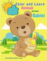 Color and Learn Animals and Their Babies: Great Educational Material and Fun Activity Coloring Book for Toddlers, Prescool and Kindergarten Kids