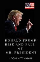 Donald Trump: Rise and Fall of Mr. President