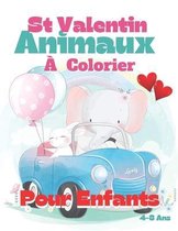 St Valentin Animaux a Colorier Pour Enfants 4-8 ANS: Livre de Coloriages pour les Tous Petits/Coloriages St Valentin/Livre de Coloriages Animaux Pour