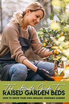 The Ultimate Guide To Raised Garden Beds: How To Grow Your Own Organic Vegetable Garden: Environments For Your Plants