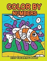 Color by Numbers Fish Coloring Book: Fish Paint by Number Coloring Book Gift for Kids and Toddlers, Ocean Animals Color by Numbers Coloring Book