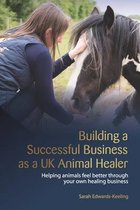 Building a Successful Business as a UK Animal Healer: Helping animals feel better through your own healing business