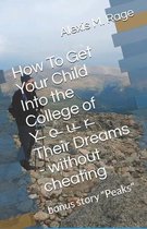 How To Get Your Child Into the College of Y̶o̶u̶r̶ Their Dreams - without cheating