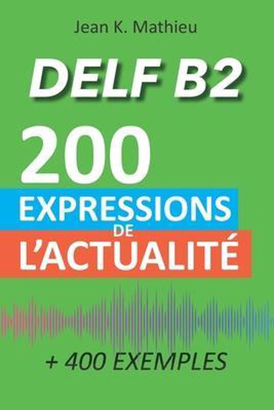 DELF B2 - 200 expressions de l'actualité (+ 400 exemples) - cover