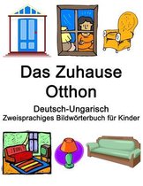 Deutsch-Ungarisch Das Zuhause / Otthon Zweisprachiges Bildwörterbuch für Kinder