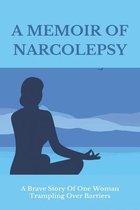 A Memoir of Narcolepsy: A Brave Story Of One Woman Trampling Over Barriers