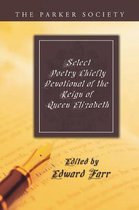 Select Poetry Chiefly Devotional of the Reign of Queen Elizabeth