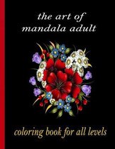 The art of mandala adult coloring book for all levels