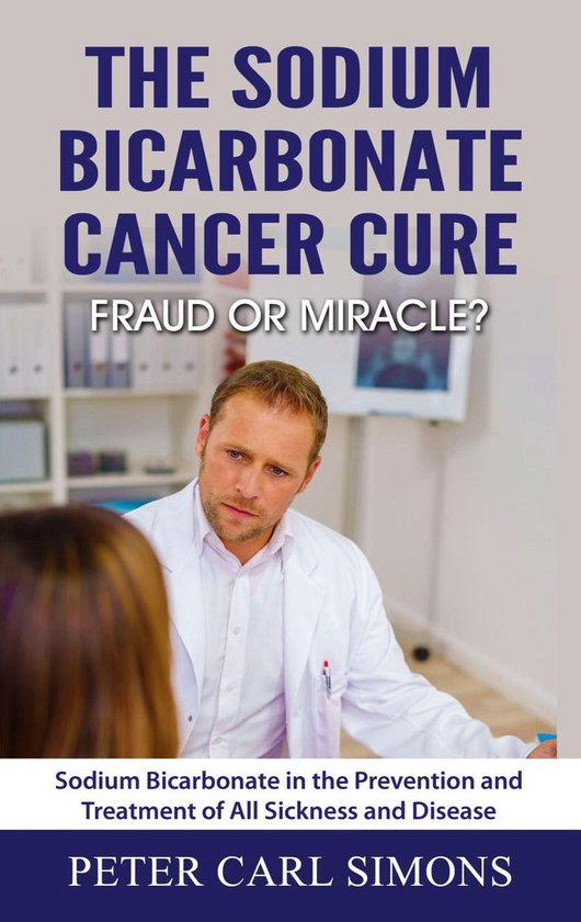 The Sodium Bicarbonate Cancer Cure - Fraud or Miracle? - cover