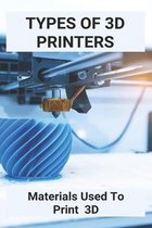 Types Of 3D Printers: Materials Used To Print 3D