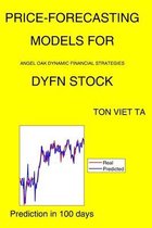 Price-Forecasting Models for Angel Oak Dynamic Financial Strategies DYFN Stock