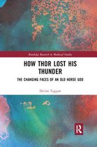 Routledge Research in Medieval Studies- How Thor Lost His Thunder