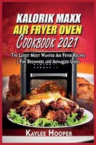 Kalorik Maxx Air Fryer Oven Cookbook 2021