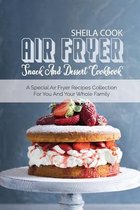 Air Fryer Snack And Dessert Cookbook