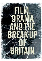Film, Drama and the Breakup of Britain