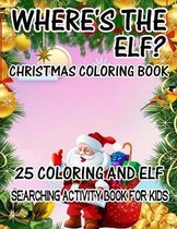 Where's The ELF? Christmas Coloring Book 25 Coloring And Elf Searching Activity Book For Kids