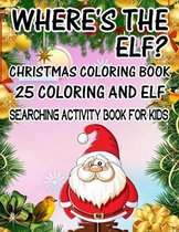 Where's The ELF? Christmas Coloring Book 25 Coloring And Elf Searching Activity Book For Kids