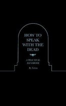 How to Speak With the Dead