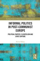 Routledge Studies on Political Parties and Party Systems- Informal Politics in Post-Communist Europe