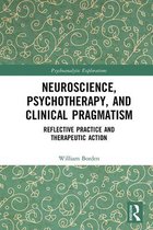 Psychoanalytic Explorations - Neuroscience, Psychotherapy and Clinical Pragmatism