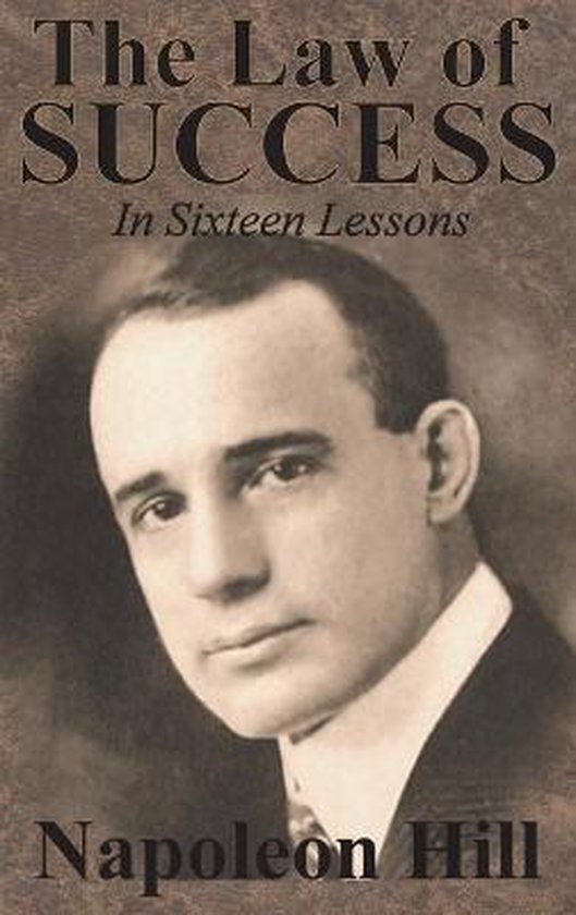De kaft van 'The Law of Success In Sixteen Lessons' door Napoleon Hill, met een portret van Napoleon Hill.
