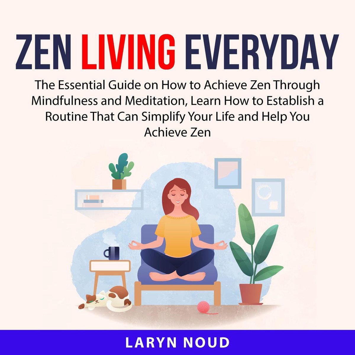 Zen Living Everyday - Laryn Noud