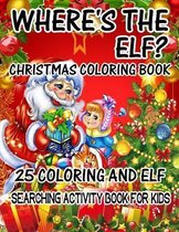 Where's The ELF? Christmas Coloring Book 25 Coloring And Elf Searching Activity Book For Kids