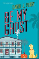 A Haunted Haven Mystery 1 - Be My Ghost