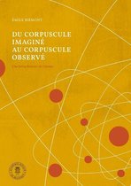 Monographies - Du corpuscule imaginé au corpuscule observé