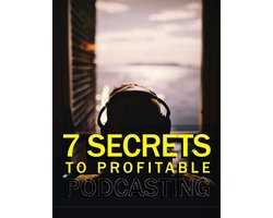 7 Secrets To Profitable Podcasting