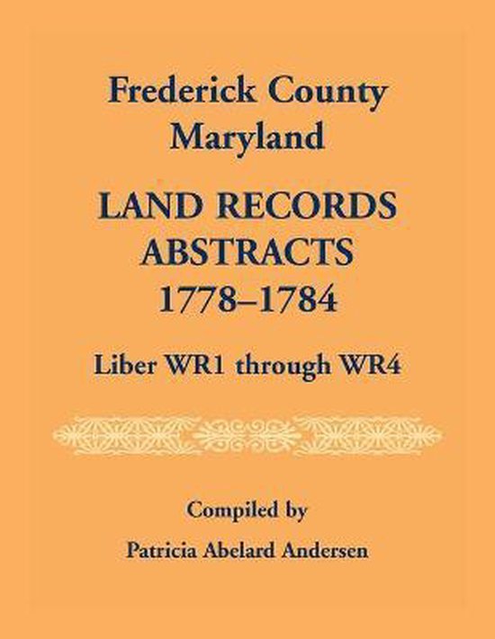 Frederick County, Maryland Land Records Abstracts, 17781784, Liber WR1