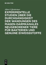 Experimentelle Studien UEber Die Durchgangigkeit Der Wandungen Des Magen-Darmkanales Neugeborener Tiere Fur Bakterien Und Genuine Eiweissstoffe