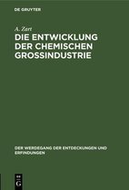 Der Werdegang der Entdeckungen Und Erfindungen- Die Entwicklung Der Chemischen Gro�industrie