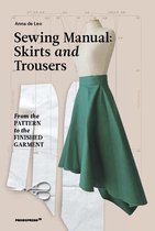The Sewing Manual: Skirts and Trousers: From the Pattern to the Finished Garment