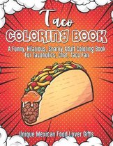 Taco Coloring Book. A Funny, Hilarious, Snarky Adult Coloring Book For Tacoholics, Chef, Taco Fan. Unique Mexican Food Lover Gifts