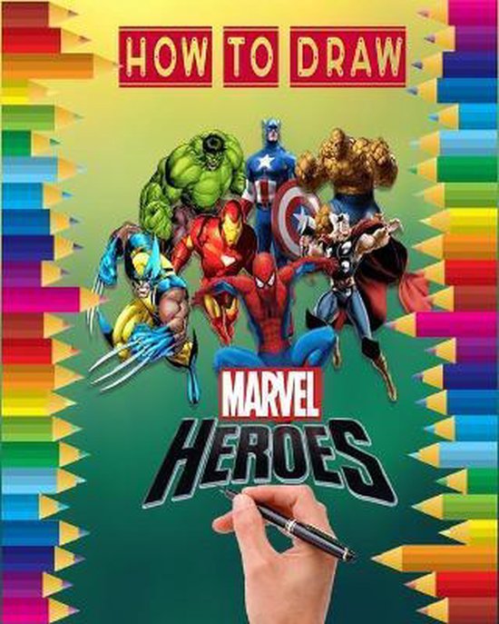 how to Draw Marvel heroes learn to draw your favorite Avengers Comics