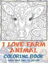 I Love Farm Animal - Coloring Book - Taurus, Horse, Bunny, Pig, and more