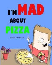 I'm Mad about pizza! by Joshua McManus