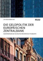 Die Geldpolitik der Europäischen Zentralbank. Auswirkungen auf die deutschen Wirtschaftssubjekte