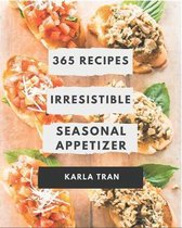 365 Irresistible Seasonal Appetizer Recipes