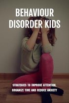 Behaviour Disorder Kids: Strategies To Improve Attention, Organize Time and Reduce Anxiety
