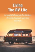 Living the RV Life: An Insightful Read Into The Matters Of Social, Financial, Logistical And More