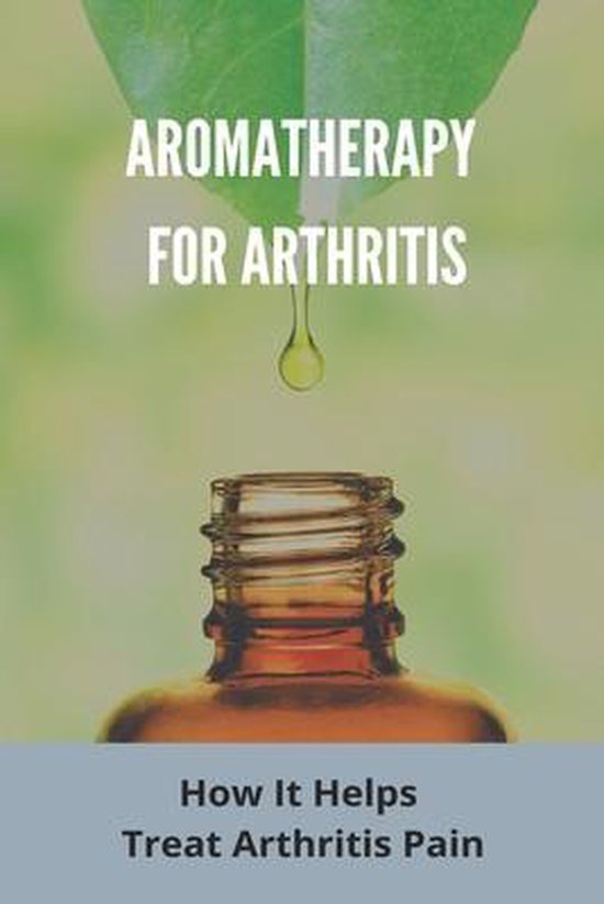 Aromatherapy For Arthritis How It Helps Treat Arthritis Pain, Mozella