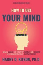 How To Use Your Mind (Annotated)