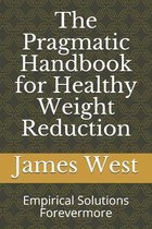 The Pragmatic Handbook for Healthy Weight Reduction